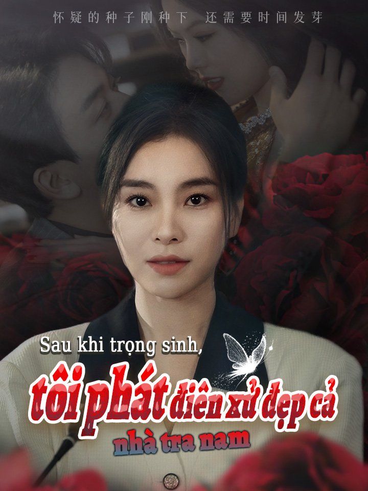 Sau khi trọng sinh, tôi phát điên xử đẹp cả nhà tra nam